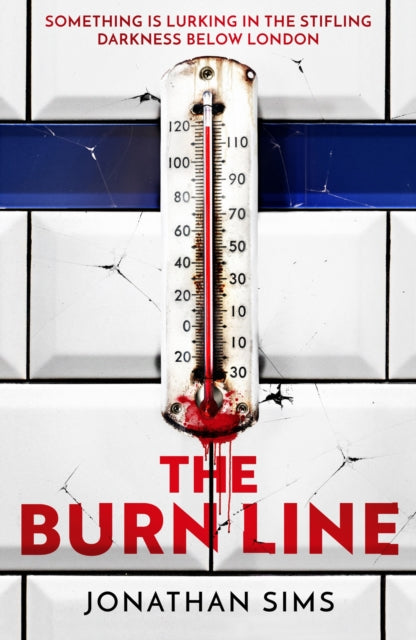 The Burn Line : The gripping new London Underground horror thriller from the creator of podcast sensation The Magnus Archives, perfect for fans of Stephen King and Jordan Peele - 9781399620703
