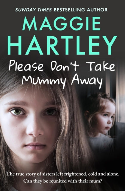 Please Don't Take Mummy Away : The true story of two sisters left cold, frightened, hungry and alone - The Instant Sunday Times Bestseller - 9781399620888