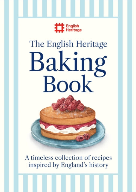 The English Heritage Baking Book : A timeless collection of classic recipes inspired by England’s history - 9781399629423