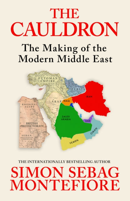 The Cauldron : The Making of the Modern Middle East - The No.1 Sunday Times Bestseller - 9781399634892