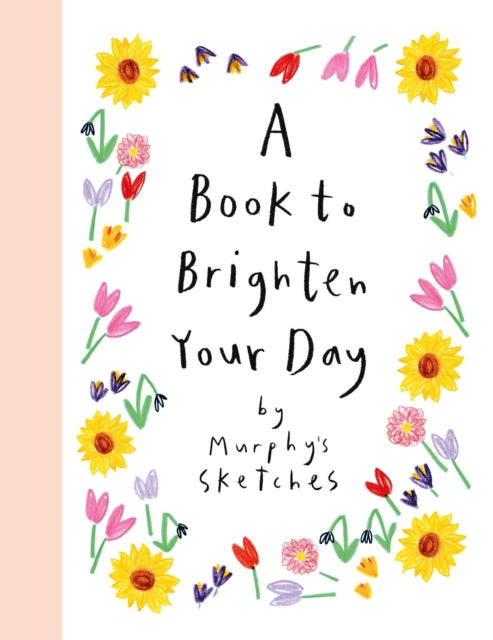 A Book to Brighten Your Day : Murphy's Sketches - 9781399724548