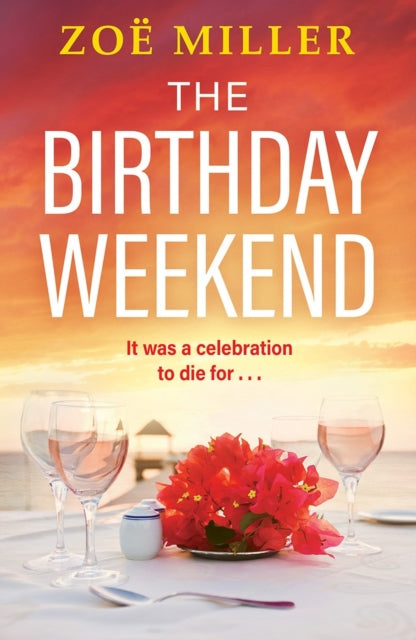 The Birthday Weekend : A suspenseful page-turner about friendship, sisterhood and long-buried secrets - 9781399725644