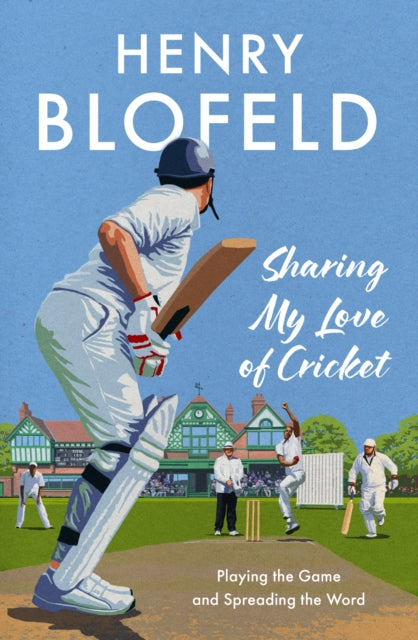 Sharing My Love of Cricket : Playing the Game and Spreading the Word - 9781399733250