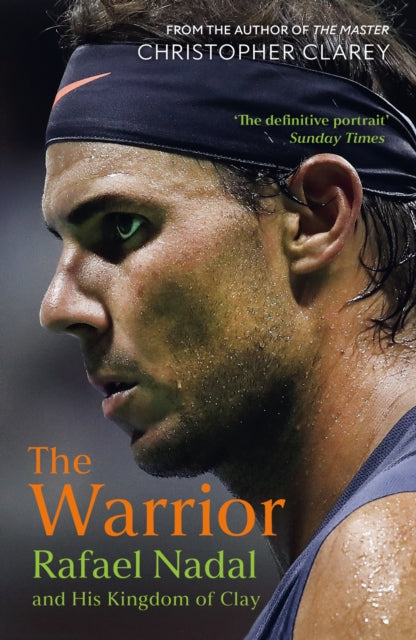 The Warrior : Rafael Nadal and His Kingdom of Clay - 9781399811521