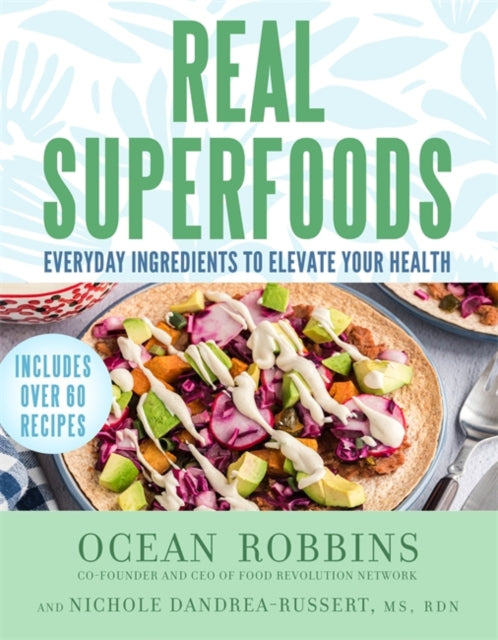 Real Superfoods : Everyday Ingredients to Elevate Your Health - 9781401973360