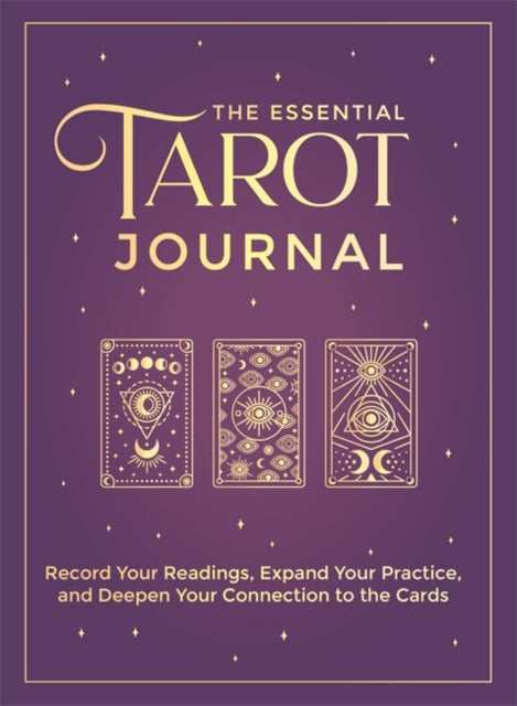 The Essential Tarot Journal : Record Your Readings, Expand Your Practice, and Deepen Your Connection to the Cards - 9781401976088