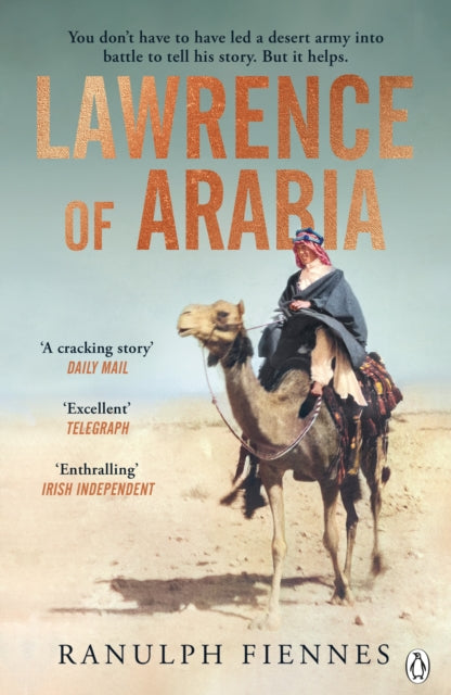 Lawrence of Arabia : The definitive 21st-century biography of a 20th-century soldier, adventurer and leader - 9781405945974