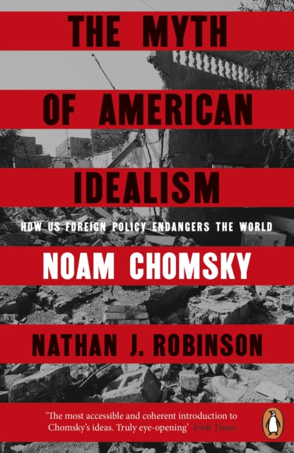 The Myth of American Idealism : How U.S. Foreign Policy Endangers the World - 9781405967143