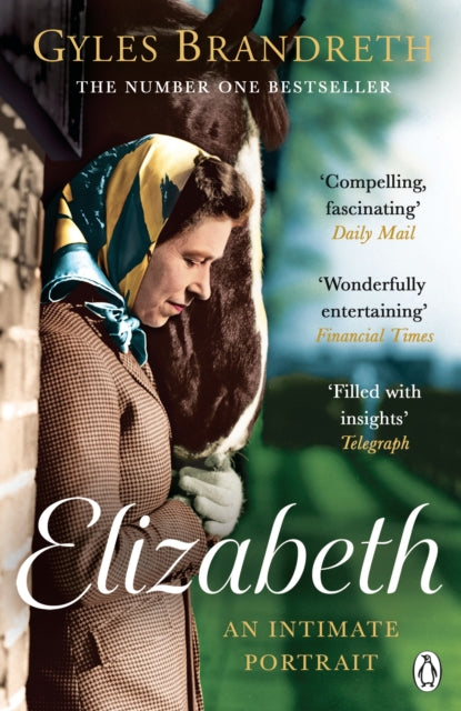 Elizabeth : An intimate portrait from the writer who knew her and her family for over fifty years - 9781405972888