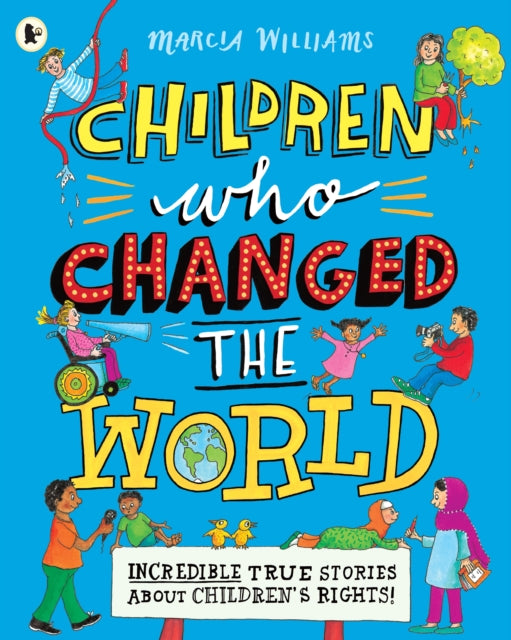 Children Who Changed the World: Incredible True Stories About Children's Rights! - 9781406390292