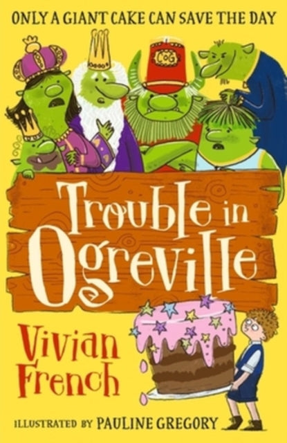 Trouble in Ogreville : An illustrated fairy-tale adventure that will have children laughing out loud, perfect for ages 7-9 - 9781406391398