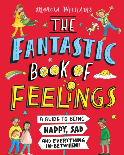 The Fantastic Book of Feelings: A Guide to Being Happy, Sad and Everything In-Between! - 9781406397949