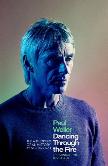 Paul Weller: Dancing Through the Fire : The Authorised Oral History: The Sunday Times Bestseller - 9781408721636