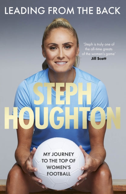 Leading From The Back : My journey to the top of women's football - 9781408734377