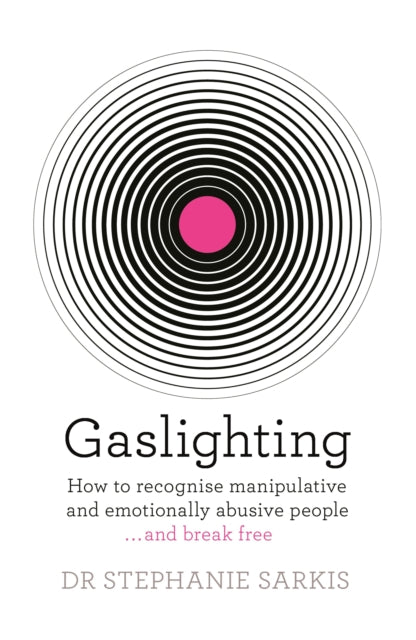 Gaslighting : How to recognise manipulative and emotionally abusive people - and break free - 9781409187875