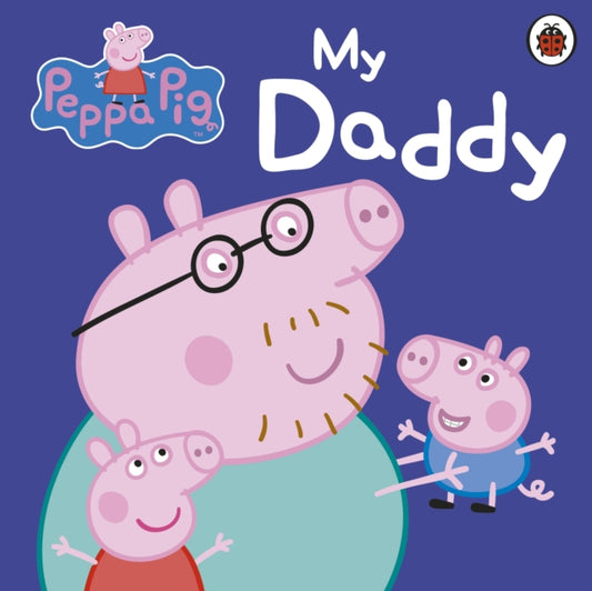 Peppa Pig: My Daddy - 9781409309062