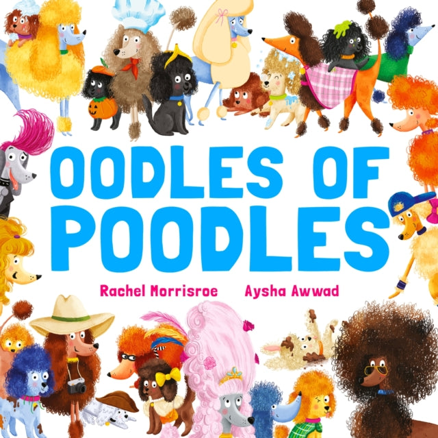 Oodles of Poodles : A riotous read-aloud story to make toddlers and children giggle, perfect for ages 2, 3, 4, 5 - 9781444972764