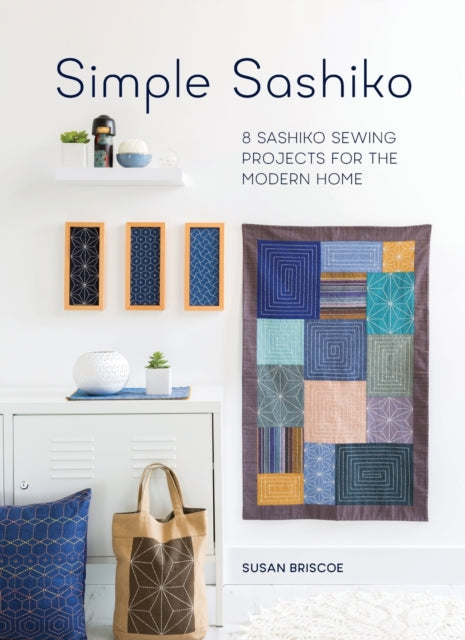 Simple Sashiko : 8 Sashiko Sewing Projects for the Modern Home - 9781446306321
