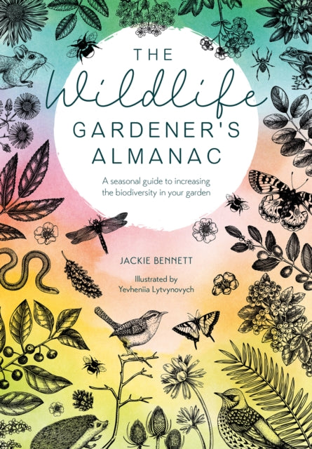 The Wildlife Gardener's Almanac : A Seasonal Guide to Increasing the Biodiversity in Your Garden - 9781446309537