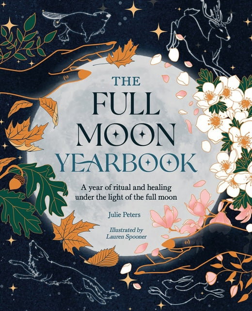 The Full Moon Yearbook : A Year of Ritual and Healing Under the Light of the Full Moon - 9781446310632