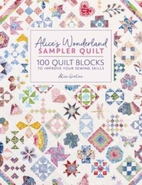 Alice'S Wonderland Sampler Quilt : 100 Quilt Blocks to Improve Your Sewing Skills - 9781446312773