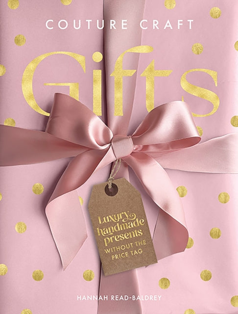 Couture Craft Gifts : Luxury Handmade Presents without the Price Tag - 9781446313275