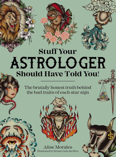 Stuff Your Astrologer Should Have Told You : The Brutally Honest Truth Behind the Bad Traits of Each Star Sign - 9781446313428