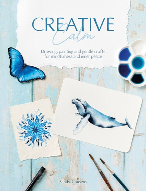 Creative Calm : Drawing, Painting and Gentle Crafts for Mindfulness and Inner Peace - 9781446313565