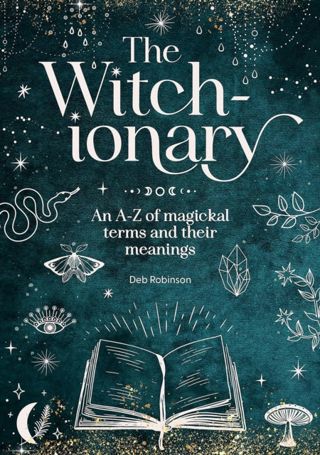 The Witch-Ionary : An A-Z of Magickal Terms and Their Meanings - 9781446313909