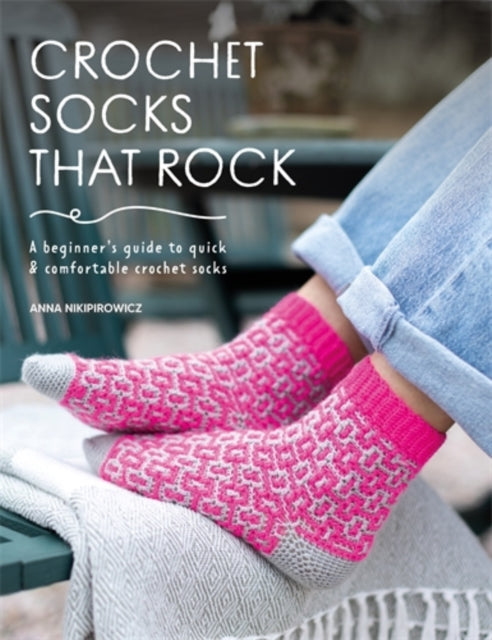 Crochet Socks That Rock : A Beginner's Guide to Quick & Comfortable Crochet Socks - 9781446314517