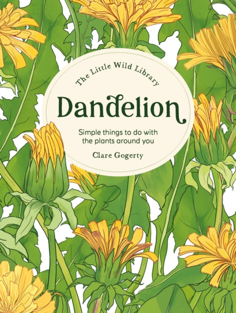 The Little Wild Library: Dandelion : Simple Things to Do with the Plants Around You. - 9781446315415