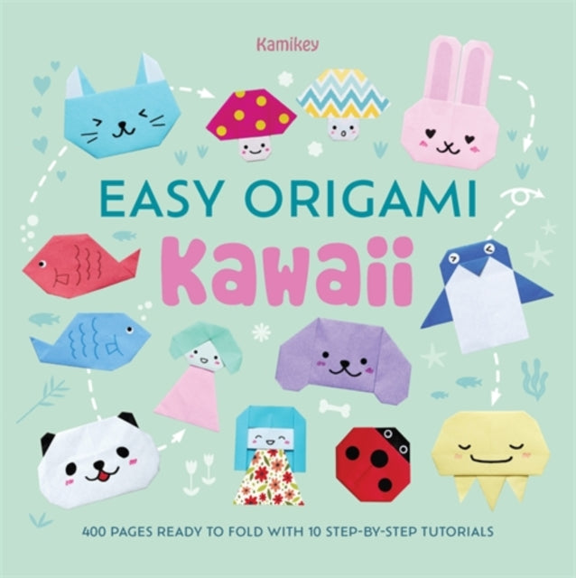 Easy Origami Kawaii : 400 Pages Ready to Fold with 10 Step-by-Step Tutorials - 9781446315866