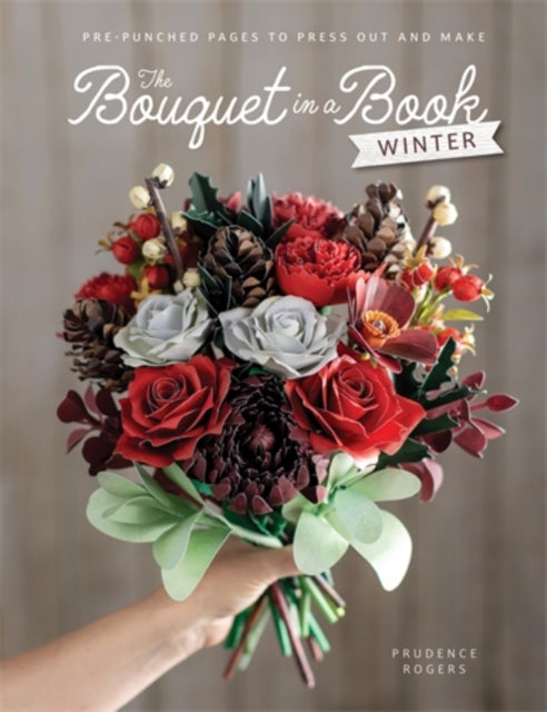 The Bouquet in a Book: Winter : Pre-Punched Pages to Press out and Make Paper Flowers - 9781446316306