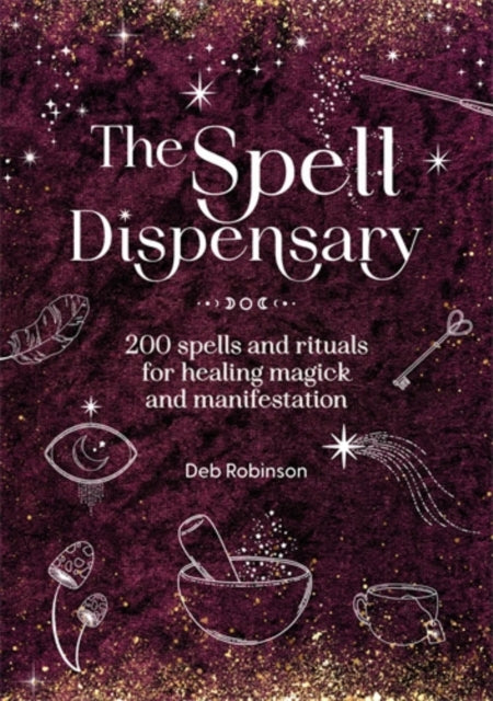 The Spell Dispensary : 200 Spells and Rituals for Healing Magick and Manifestation - 9781446316467