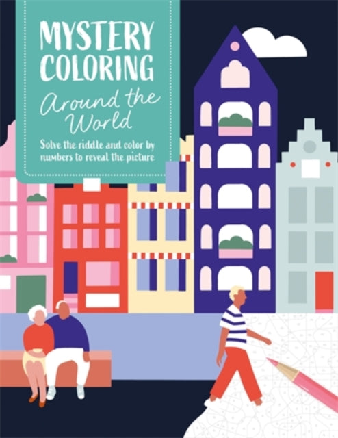 Mystery Coloring Around the World : Solve the Riddle and Color by Numbers to Reveal the Picture - 9781446317563