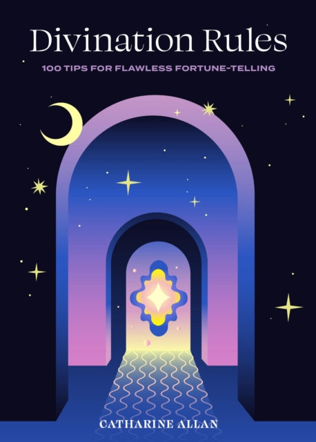 Divination Rules : 100 Tips for Flawless Fortune-Telling - 9781454945505