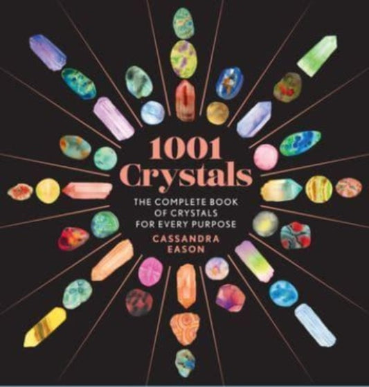 1001 Crystals : The Complete Book of Crystals for Every Purpose - 9781454945741