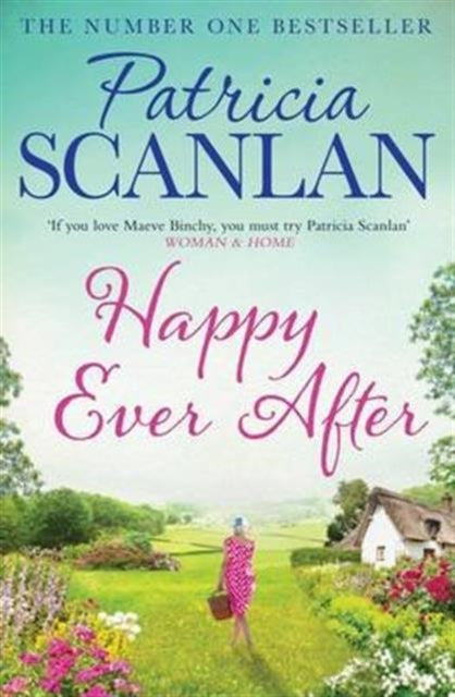 Happy Ever After : Warmth, wisdom and love on every page - if you treasured Maeve Binchy, read Patricia Scanlan - 9781471141270