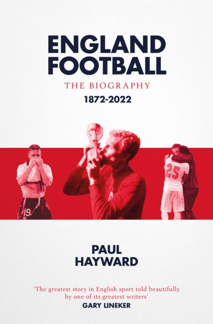 England Football: The Biography : 1872 - 2022 - 9781471184376
