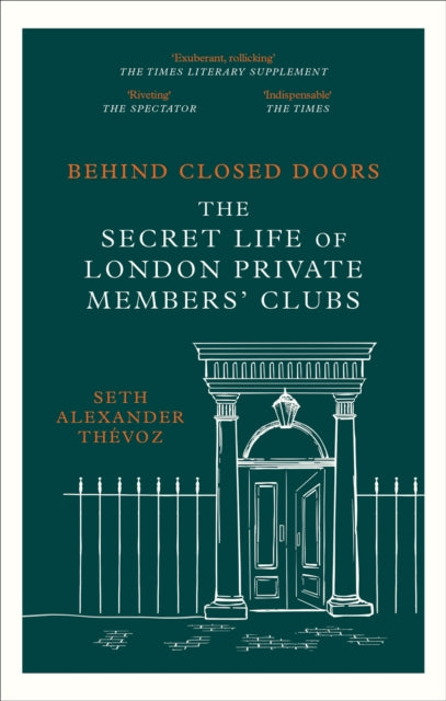 Behind Closed Doors : The Secret Life of London Private Members' Clubs - 9781472146489