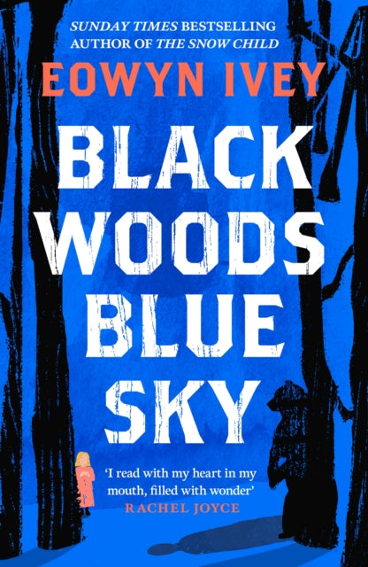 Black Woods, Blue Sky : A magical story of love and survival  from the Sunday Times best selling author of The Snow Child - 9781472279088
