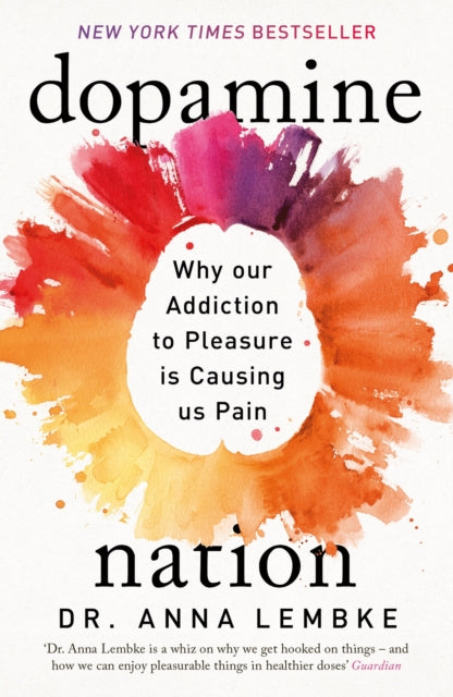 Dopamine Nation : Why our Addiction to Pleasure is Causing us Pain - 9781472294159