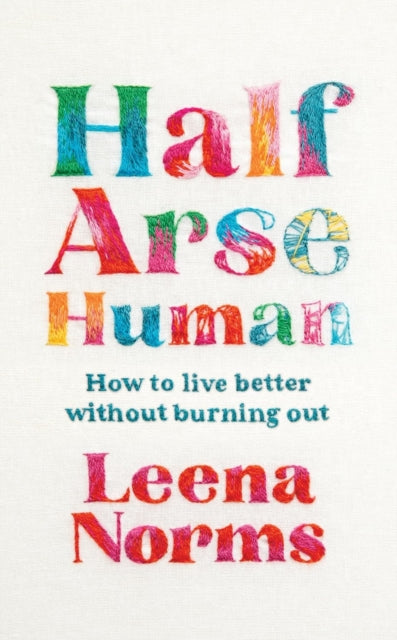 Half-Arse Human (Signed Edition) : How to live better without burning out - 9781472638199