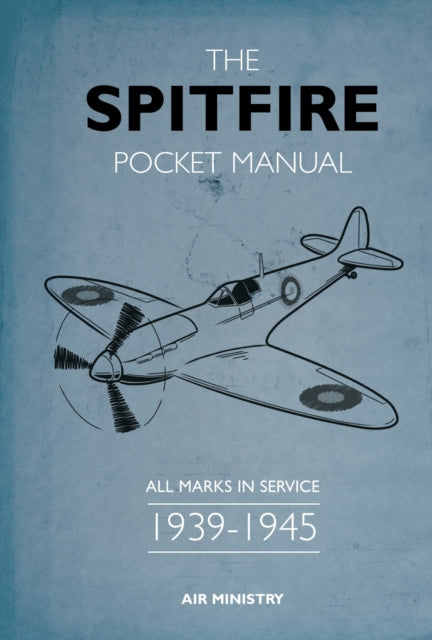 The Spitfire Pocket Manual : 1939-1945 - 9781472830562