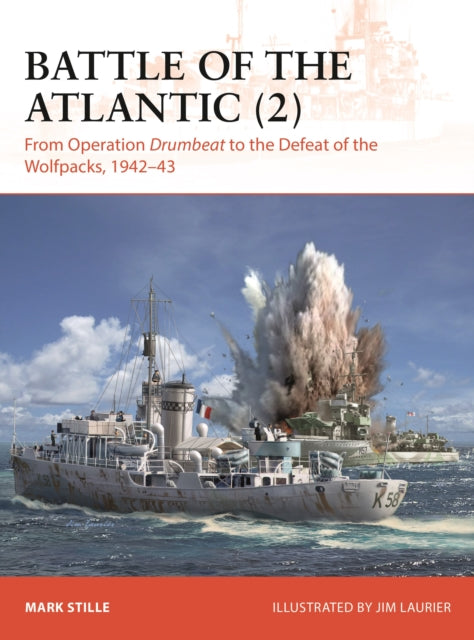 Battle of the Atlantic (2) : From Operation Drumbeat to the Defeat of the Wolfpacks, 1942–43 - 9781472867261