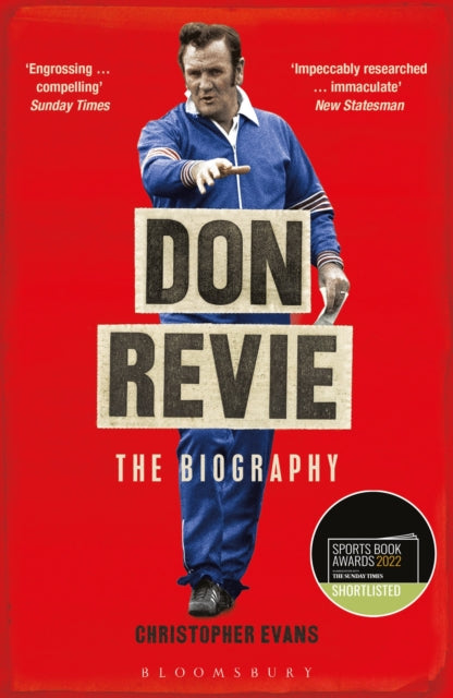 Don Revie : The Biography: Shortlisted for THE SUNDAY TIMES Sports Book Awards 2022 - 9781472973351