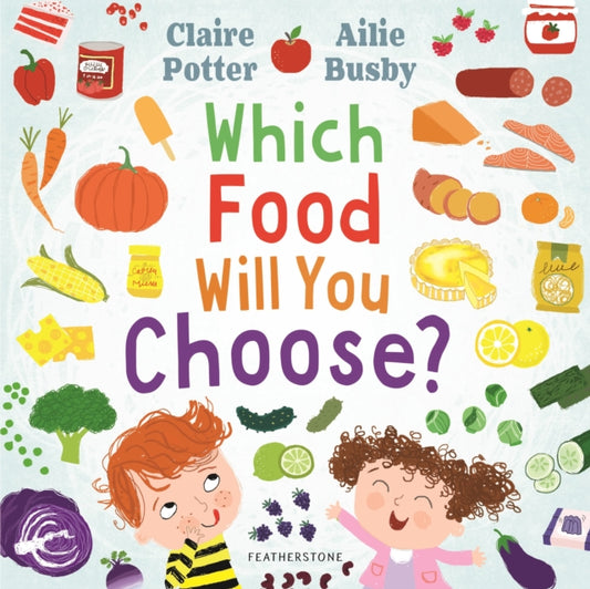 Which Food Will You Choose? : An entertaining story to entice fussy eaters to explore a whole new world of colourful food! - 9781472973825