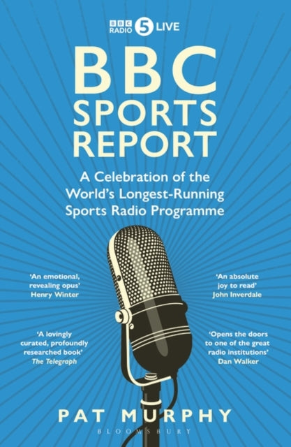 BBC Sports Report : A Celebration of the World's Longest-Running Sports Radio Programme: Shortlisted for the Sunday Times Sports Book Awards 2023 - 9781472994219