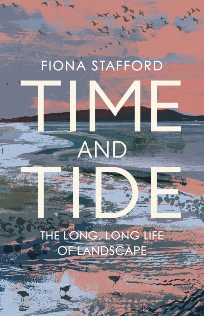 Time and Tide : The Long, Long Life  of Landscape - 9781473686328