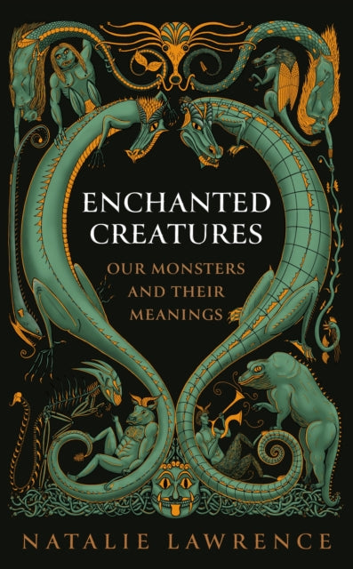 Enchanted Creatures : Our Monsters and Their Meanings - 9781474619011